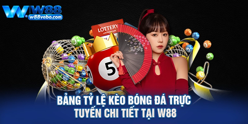 Bảng tỷ lệ kèo bóng đá trực tuyến chi tiết tại W88