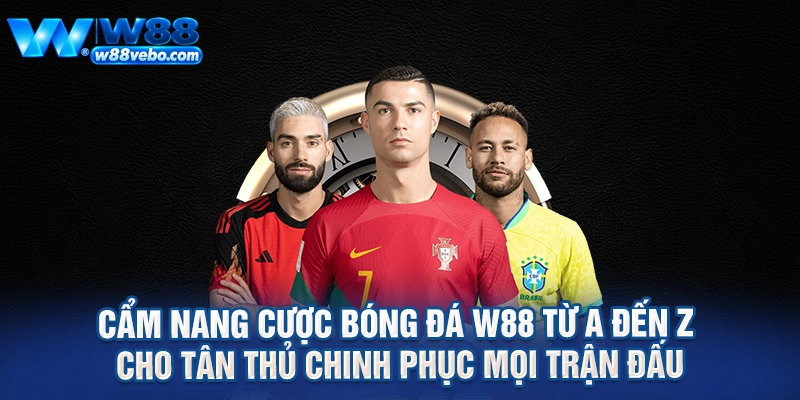 Cam Nang Cuoc Bong Da W88 Tu A Den Z Cho Tan Thu Chinh Phuc Moi Tran Dau