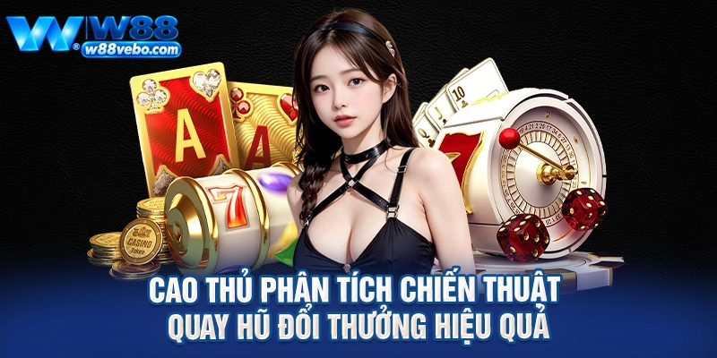 Khám Phá Thế Giới Slot Machine Online Đỉnh Cao Và Bí Quyết Săn Hũ Tại W88 4 Cao thủ phân tích chiến thuật quay hũ đổi thưởng hiệu quả
