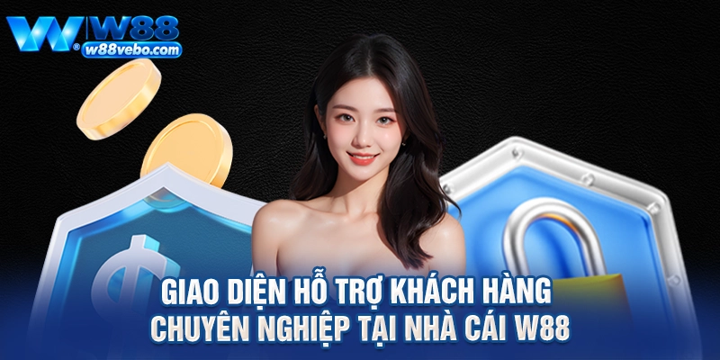 Giao diện hỗ trợ khách hàng chuyên nghiệp tại nhà cái W88