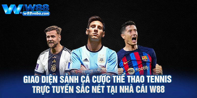 Hướng Dẫn Toàn Diện Về Cá Cược Tennis Tại W88 Và Bí Quyết Thắng Lớn 2 Giao diện sảnh cá cược thể thao tennis trực tuyến sắc nét tại nhà cái W88
