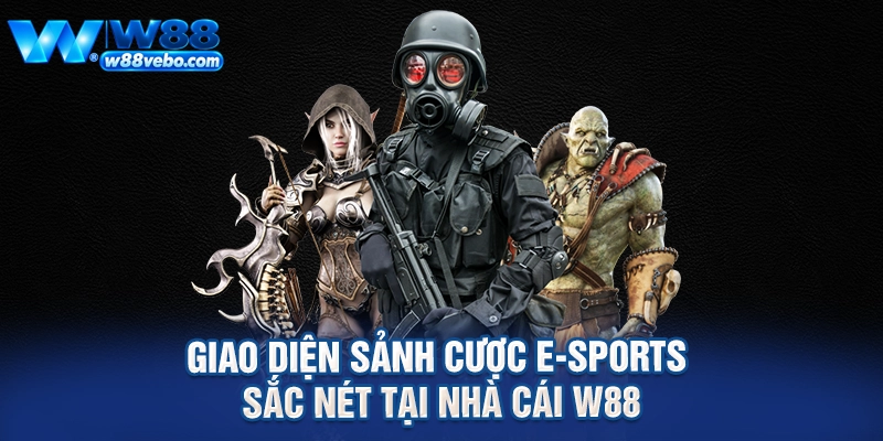 Giao diện sảnh cược e-sports sắc nét tại nhà cái W88