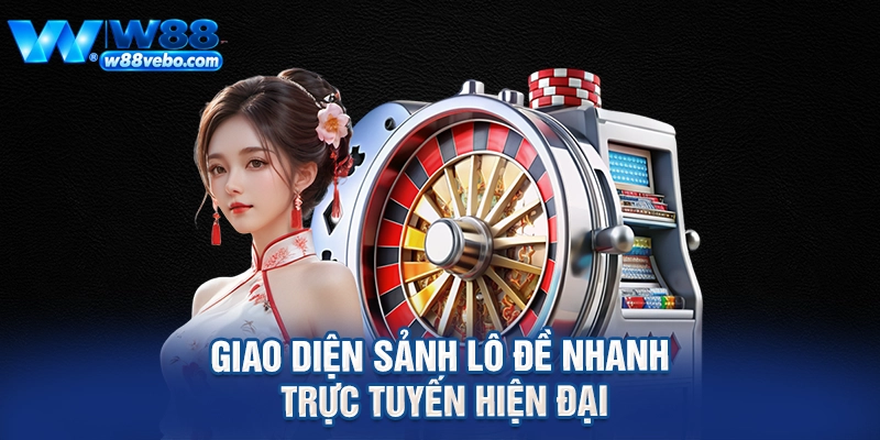 Khám Phá Sức Hút Của Lô Đề Nhanh TR88 Và Kinh Nghiệm Thắng Lớn Tại W88 2 Giao diện sảnh lô đề nhanh trực tuyến hiện đại