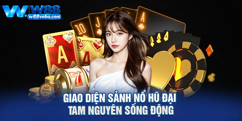 Sức Hút Của Nổ Hũ Đại Tam Nguyên Tại W88 Và Bí Quyết Quay Hũ Trúng Lớn 2 Giao diện sảnh nổ hũ Đại Tam Nguyên sống động