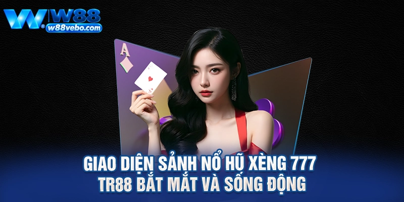 Khám Phá Sảnh Nổ Hũ Xèng 777 TR88 Và Bí Quyết Săn Jackpot Khủng 2 Giao diện sảnh nổ hũ xèng 777 TR88 bắt mắt và sống động