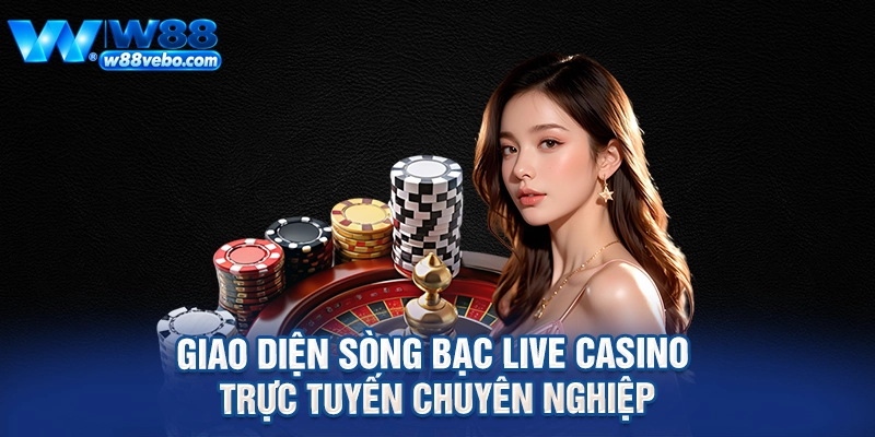 Giao diện sòng bạc live casino trực tuyến chuyên nghiệp