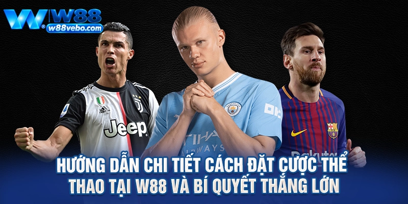 Hướng Dẫn Chi Tiết Cách Đặt Cược Thể Thao Tại W88 Và Bí Quyết Thắng Lớn 1 Huong Dan Chi Tiet Cach Dat Cuoc The Thao Tai W88 Va Bi Quyet Thang Lon