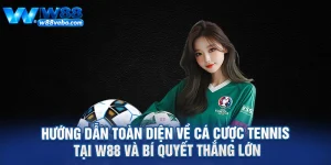 Huong Dan Toan Dien Ve Ca Cuoc Tennis Tai W88 Va Bi Quyet Thang Lon