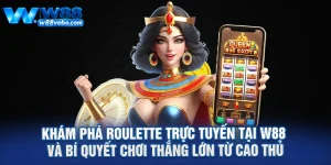 Kham Pha Roulette Truc Tuyen Tai W88 Va Bi Quyet Choi Thang Lon Tu Cao Thu