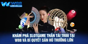 Kham Pha Slotgame Than Tai TR88 Tai W88 Va Bi Quyet San Hu Thuong Lon