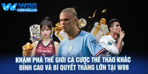 Kham Pha The Gioi Ca Cuoc The Thao Khac Dinh Cao Va Bi Quyet Thang Lon Tai W88