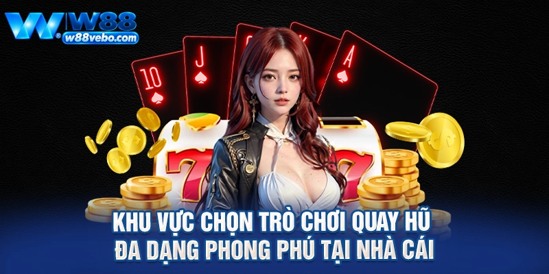 Khám Phá Thế Giới Slot Machine Online Đỉnh Cao Và Bí Quyết Săn Hũ Tại W88 3 Khu vực chọn trò chơi quay hũ đa dạng phong phú tại nhà cái