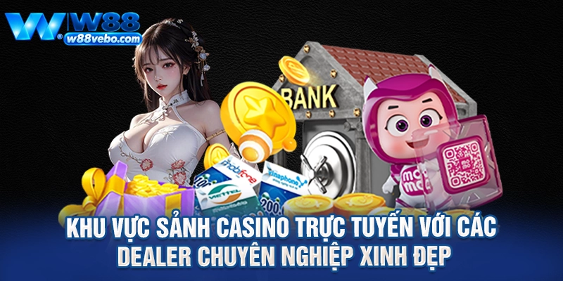 Hướng Dẫn Chương Trình Giới Thiệu Bạn Bè Nhận Thưởng W88 Và Bí Kíp Cá Cược Đỉnh Cao 3 Khu vực sảnh casino trực tuyến với các dealer chuyên nghiệp xinh đẹp
