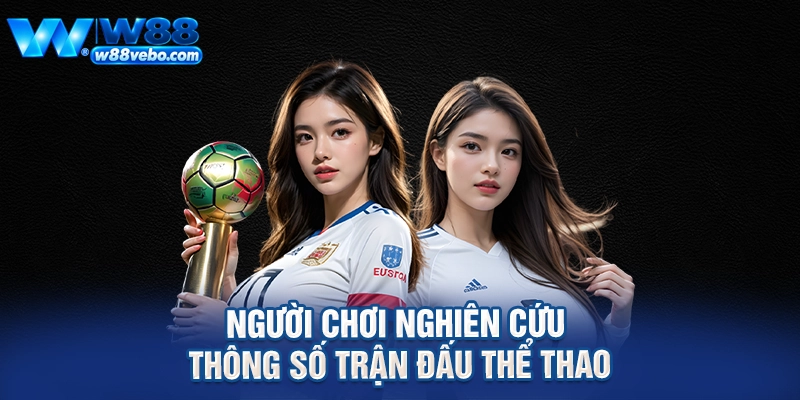 Bí Quyết Phân Tích Bàn Cược Bóng Đá Chuẩn Xác Và Hiệu Quả Tại W88 3 Người chơi nghiên cứu thông số trận đấu thể thao