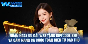 Nhan Ngay Uu Dai W88 Tang Giftcode 88K Va Cam Nang Ca Cuoc Toan Dien Tu Cao Thu