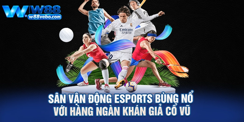 Sức Hút Từ Các Đội Tuyển eSports Và Cẩm Nang Cá Cược Thắng Lớn Tại W88 2 Sân vận động eSports bùng nổ với hàng ngàn khán giả cổ vũ