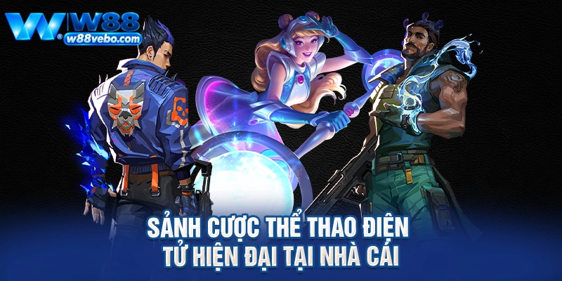 Sức Hút Từ Các Đội Tuyển eSports Và Cẩm Nang Cá Cược Thắng Lớn Tại W88 3 Sảnh cược thể thao điện tử hiện đại tại nhà cái