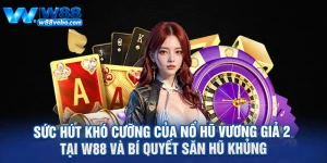 Suc Hut Kho Cuong Cua No Hu Vuong Gia 2 Tai W88 Va Bi Quyet San Hu Khung