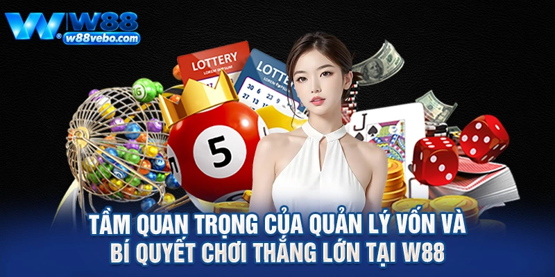 Tam Quan Trong Cua Quan Ly Von Va Bi Quyet Choi Thang Lon Tai W88