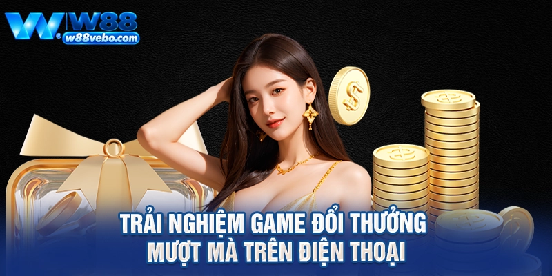 Khám Phá Chương Trình Ưu Đãi Đăng Ký Mới W88 Và Cẩm Nang Cá Cược Toàn Diện 4 Trải nghiệm game đổi thưởng mượt mà trên điện thoại