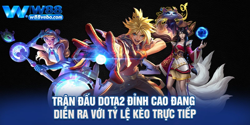 Hướng Dẫn Cược Dota2 Tại W88 Và Bí Quyết Soi Kèo Thắng Lớn Cho Tân Thủ 3 Trận đấu Dota2 đỉnh cao đang diễn ra với tỷ lệ kèo trực tiếp